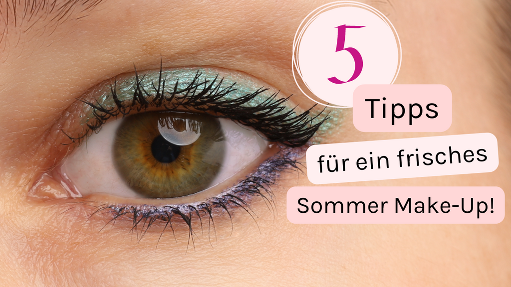 5 Tipps für ein frisches Sommer Make-Up