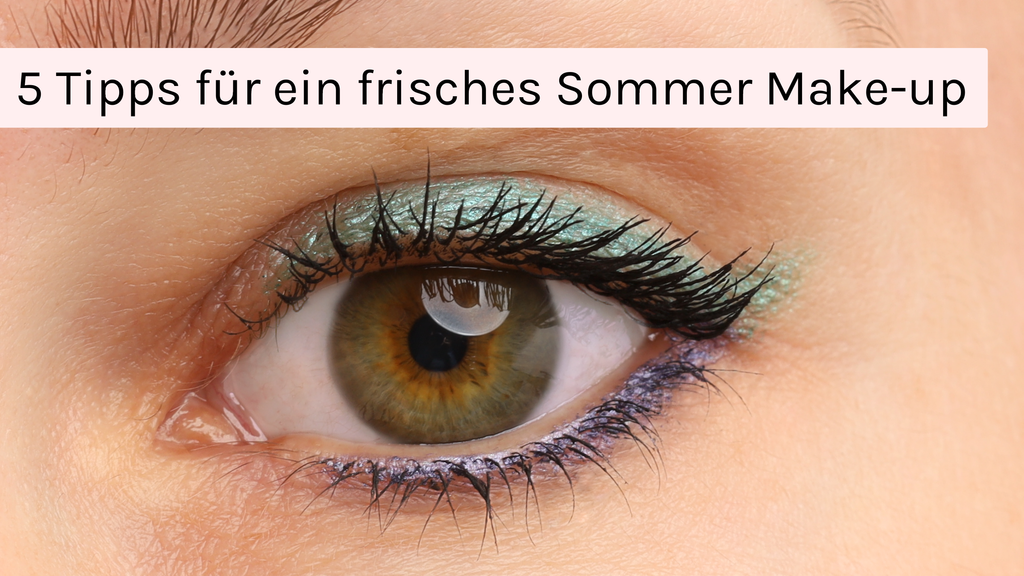 5 Tipps für ein frisches Sommer Make-Up