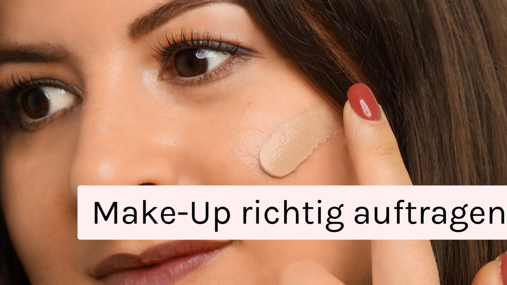 Make-Up richtig auftragen für Anfänger:innen